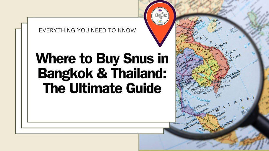 สุดยอดคู่มือเกี่ยวกับสถานที่ซื้อ Snus ในกรุงเทพฯ และประเทศไทย