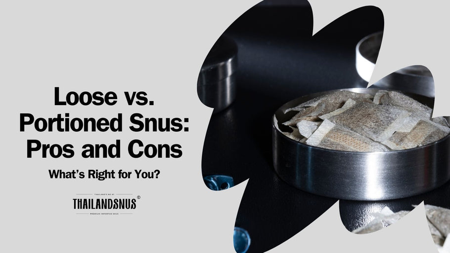 Loose vs. Portioned Snus: Pros and Cons for Thai Users